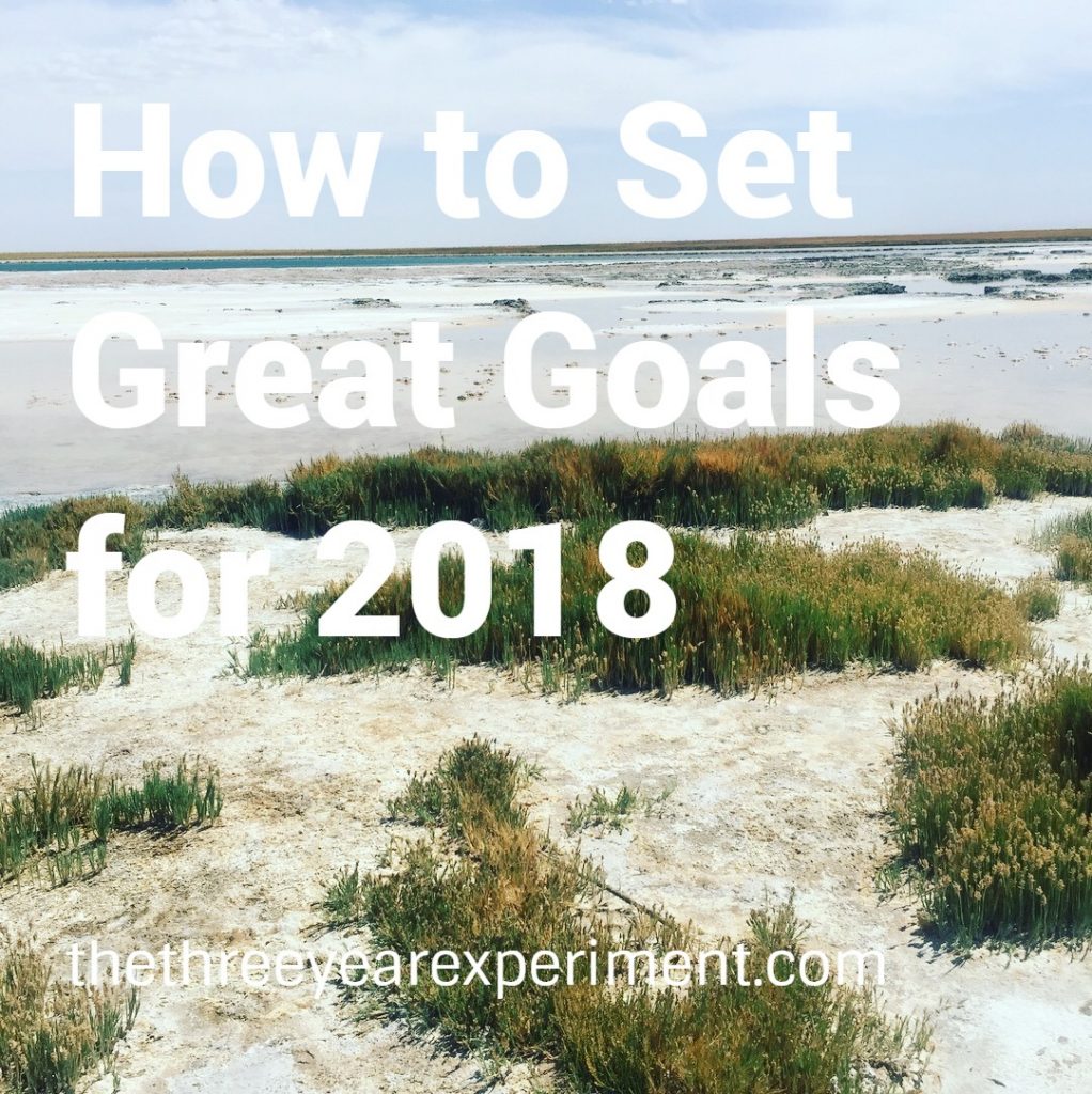 How to Set Great Goals for 2018--www.thethreeyearexperiment.com