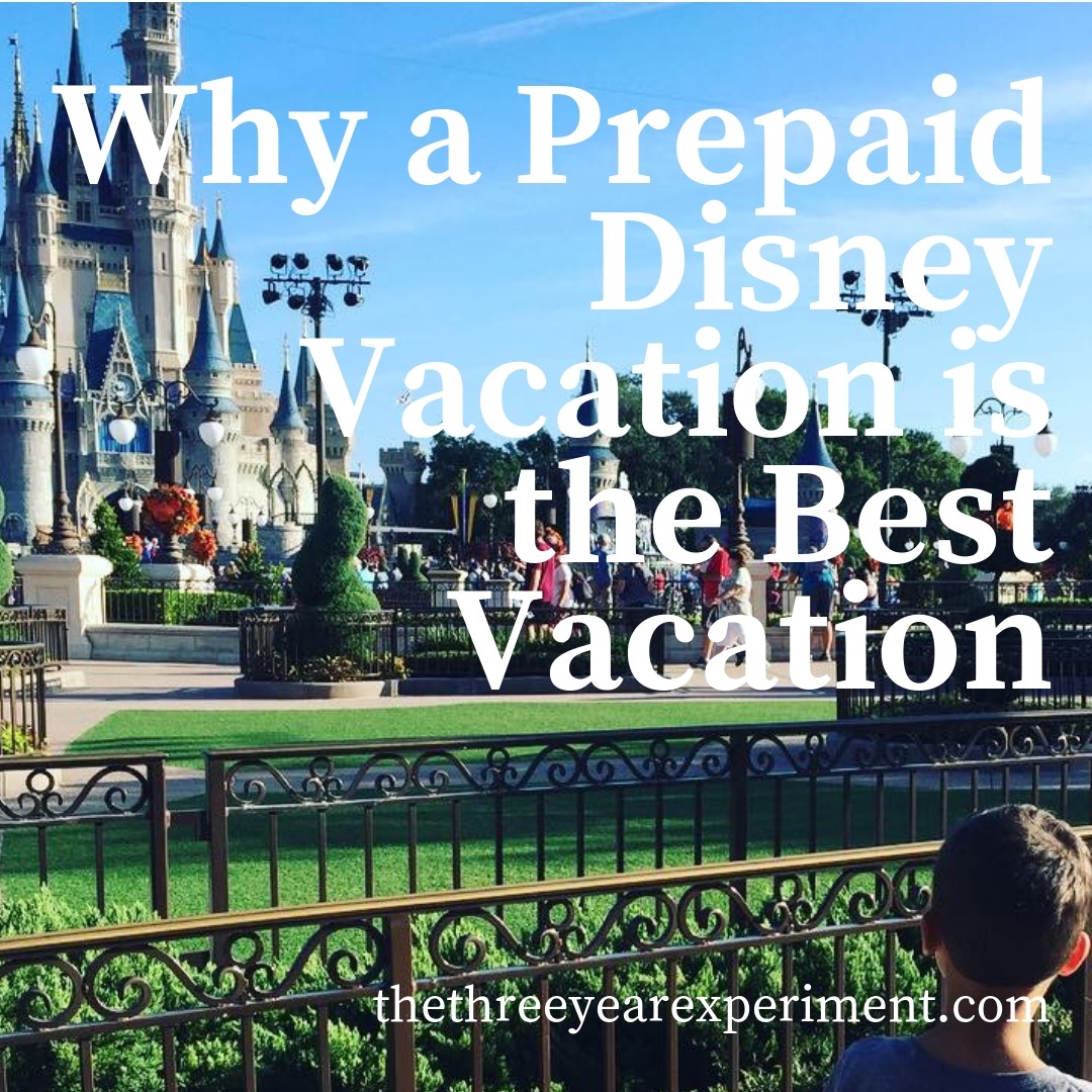 Why a Prepaid Disney Vacation is the Best Vacation www.thethreeyearexperiment.com